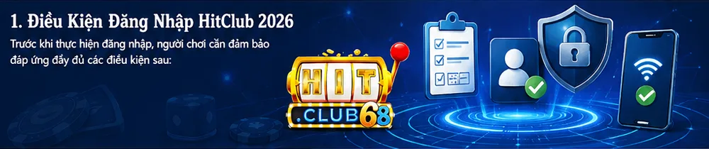 Điều kiện đăng nhập hitclub Điều kiện đăng nhập hitclub